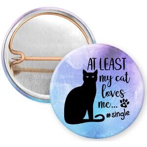 At Least My Cat Loves Me 1 Inch Pinback Button * Single * Funny * 3/$10